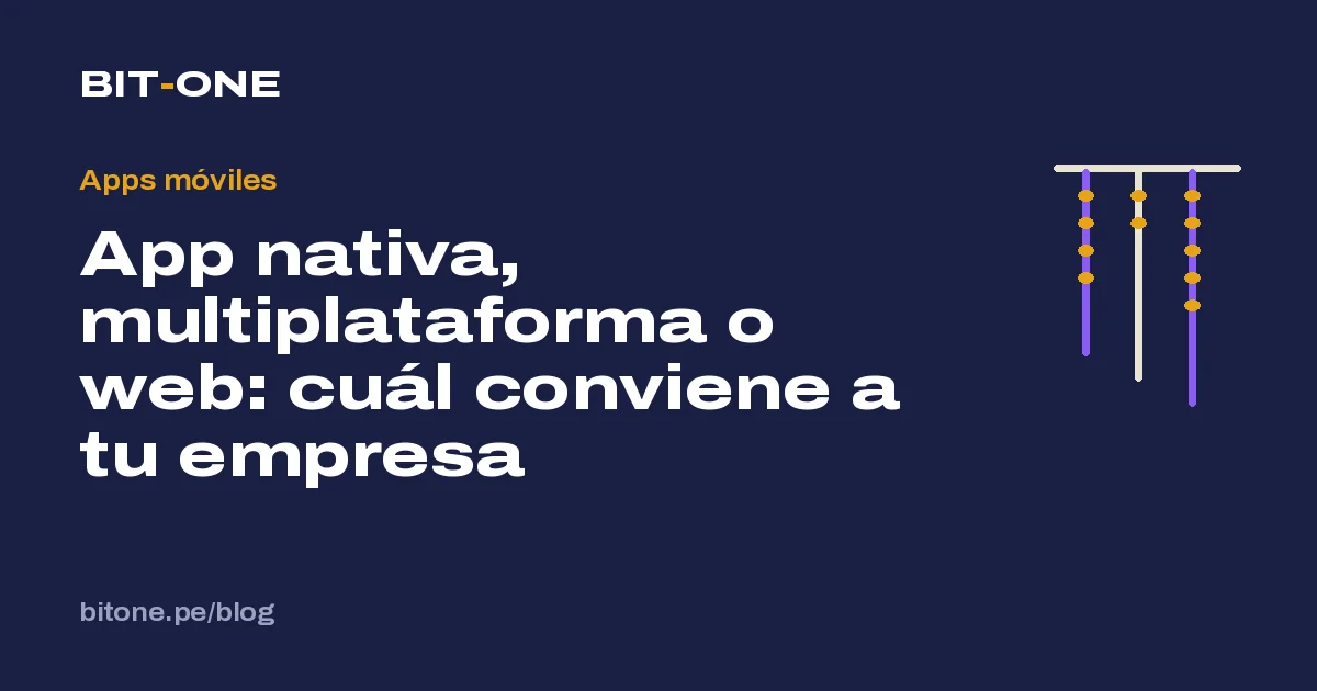 App nativa, multiplataforma o web: cuál conviene a tu empresa
